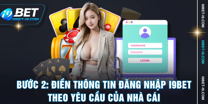 Bước 2: Điền thông tin đăng nhập I9BET theo yêu cầu của nhà cái