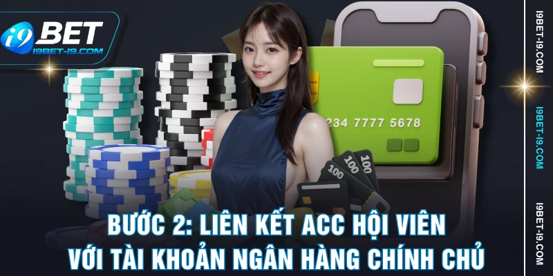 Bước 2: Liên kết acc hội viên với tài khoản ngân hàng chính chủ