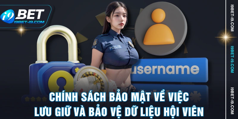 Chính sách bảo mật về việc lưu giữ và bảo vệ dữ liệu hội viên