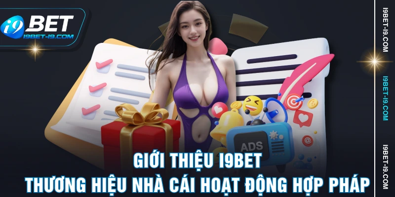 Giới thiệu I9BET - Thương hiệu nhà cái hoạt động hợp pháp