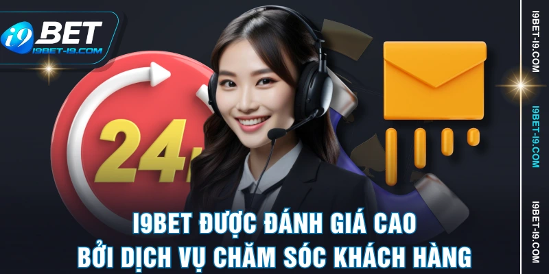 I9BET được đánh giá cao bởi dịch vụ chăm sóc khách hàng