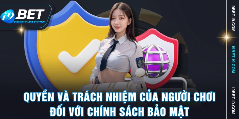 Quyền và trách nhiệm của người chơi đối với chính sách bảo mật