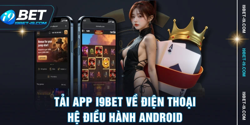 Tải app I9BET về điện thoại hệ điều hành Android